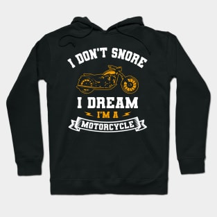 I Don't Snore I Dream I'm A Motorcycle Hoodie